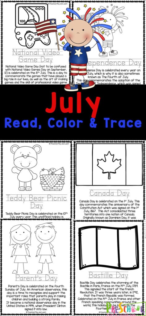 Get ready for summer with these handy, free printable July Coloring Pages.  Use these July coloring sheets with young children in preschool, pre-k, kindergarten and even first graders to learn about different events that take place around the world during the month of July. Simply print July colouring to Read, Color and Trace these Patriotic coloring pages to celebrate July fourth and other summer holidays like Independence Day, Teddy Bear Picnic Day, Canada Day, Bastille Day, Parent's Day, National Video Game Day, and more.