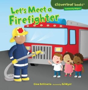 Let's Meet a Firefighter was written by Gina Bellisario and illustrated by Ed Myer. This informative book introduces kids to firefighters and all the ways they help the community. The book includes activities for kids to do, as well as nonfiction text features like a glossary and a table of contents.